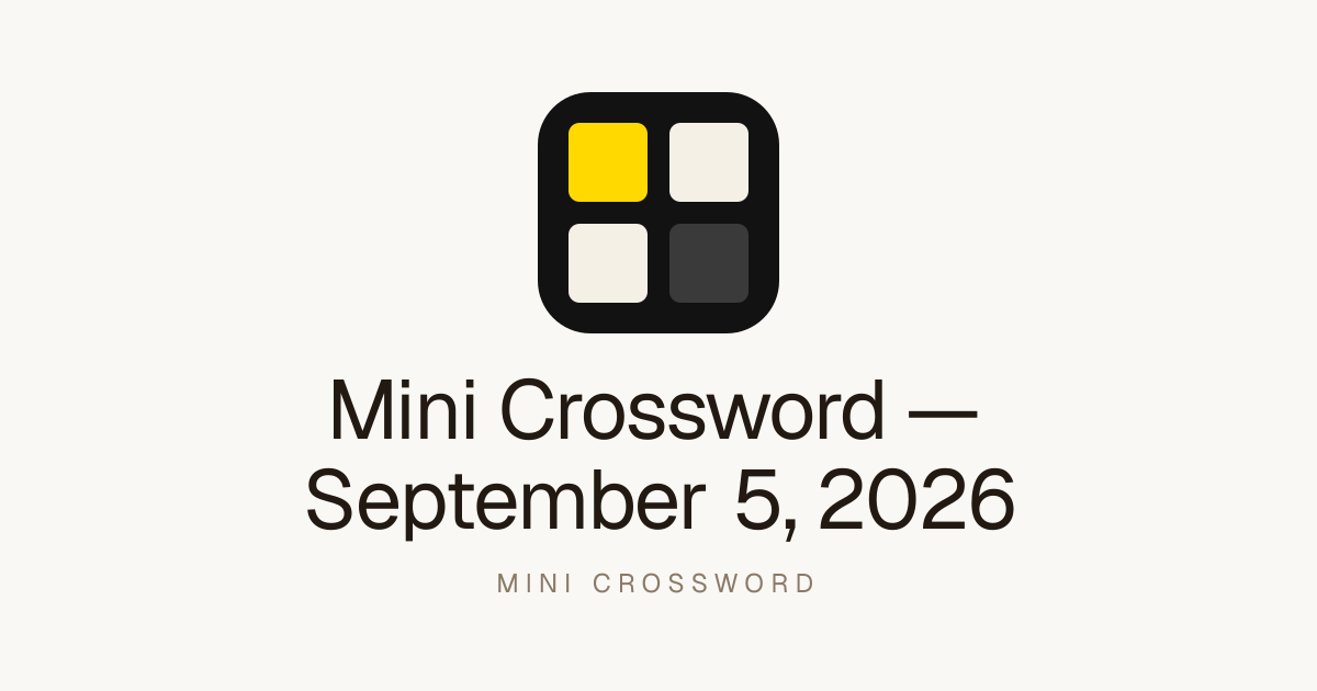 Mini Crossword for September 5, 2026 — Play Free Online